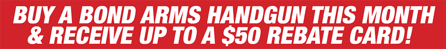 Buy A Bond Arms Handgun This Month & Receive Up To A $50 Rebate Card
